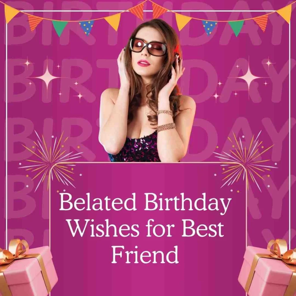 Belated Birthday Wishes for Best Friend