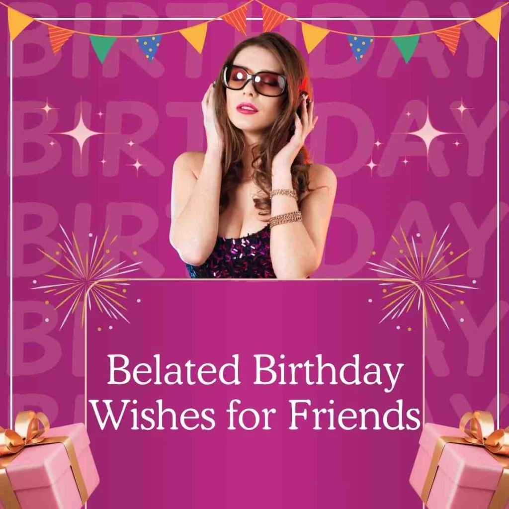 Belated Birthday Wishes for Friends