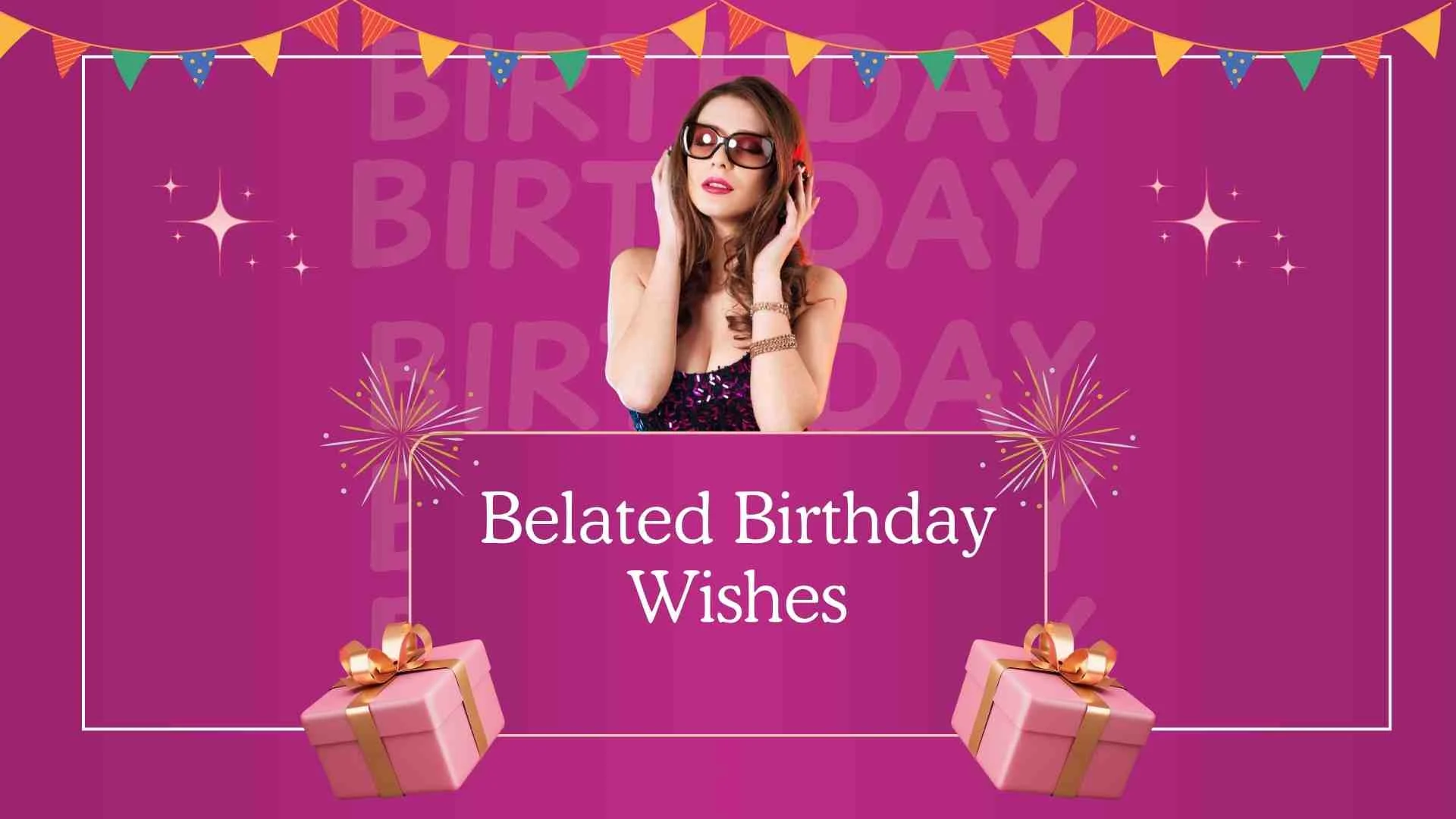 Belated Birthday Wishes | Heartfelt Messages to Make Up for a Late Birthday Greeting